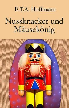 Nussknacker und Mäusekönig, E.T.A.Hoffmann