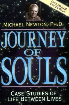 Journey of Souls: Case Studies of Life Between Lives, Michael Newton
