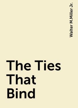 The Ties That Bind, Walter M.Miller Jr.