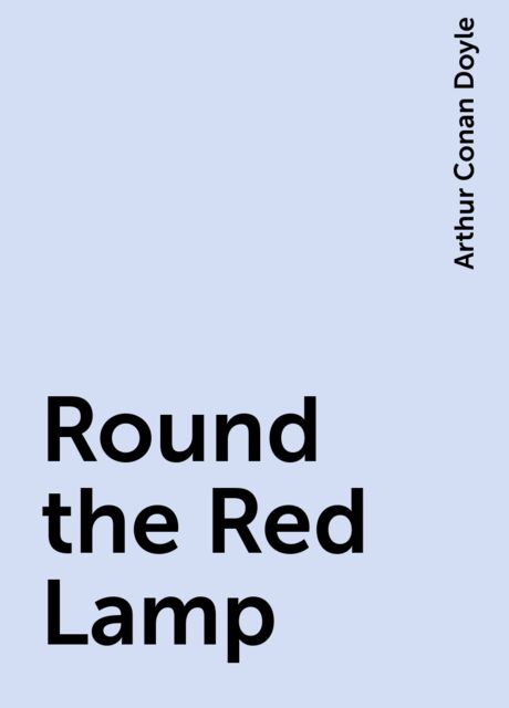 Round the Red Lamp, Arthur Conan Doyle