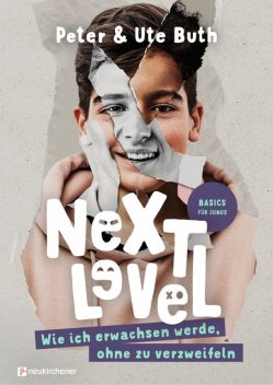 Next Level – Wie ich erwachsen werde ohne zu verzweifeln, Ute Buth, Peter Buth