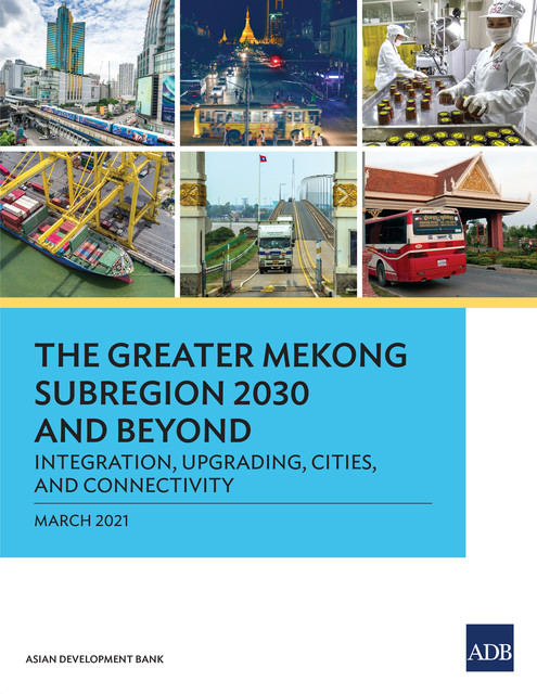 The Greater Mekong Subregion 2030 and Beyond, Asian Development Bank