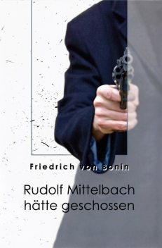 Rudolf Mittelbach hätte geschossen, Friedrich von Bonin