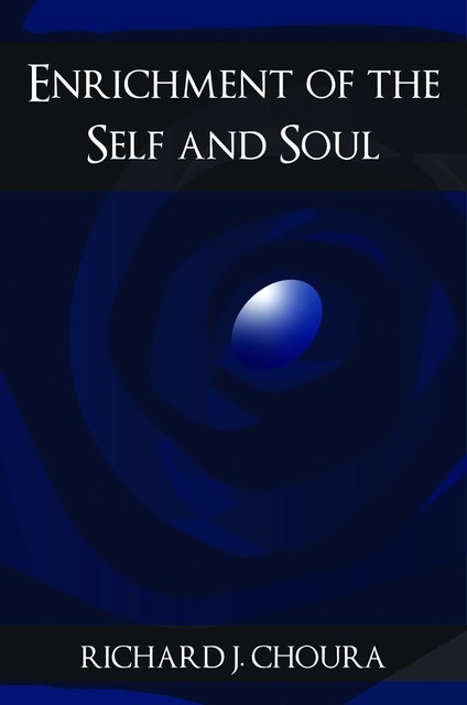 Enrichment of the Self and Soul, Richard J Choura