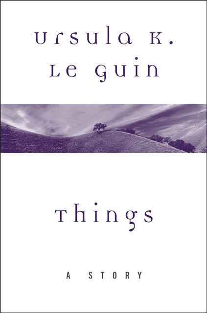 Things, Ursula Le Guin