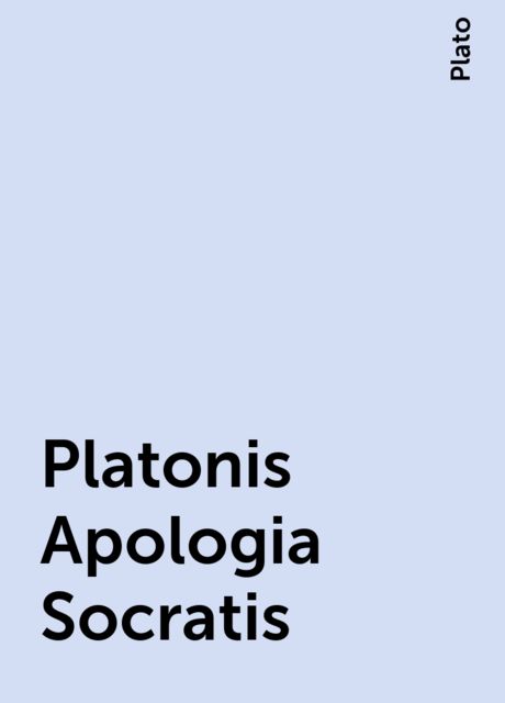 Platonis Apologia Socratis, Plato