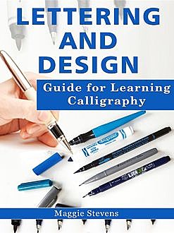 Lettering and Design Guide for Learning Calligraphy, Maggie Stevens