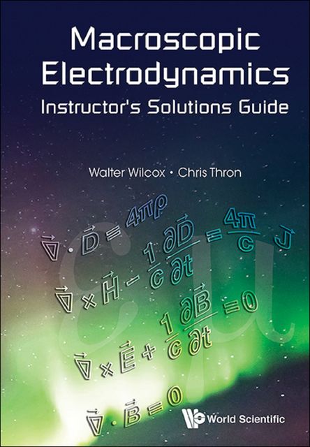 Macroscopic Electrodynamics Instructor's Solutions Guide, Chris Thron, Walter Wilcox