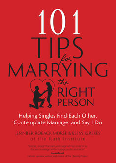 101 Tips for Marrying the Right Person, Betsy Kerekes, Jennifer Roback Morse