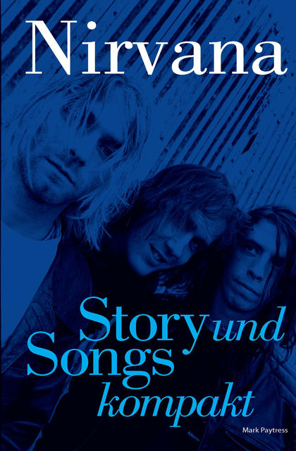 Nirvana: Story Und Songs Kompakt, Mark Paytress