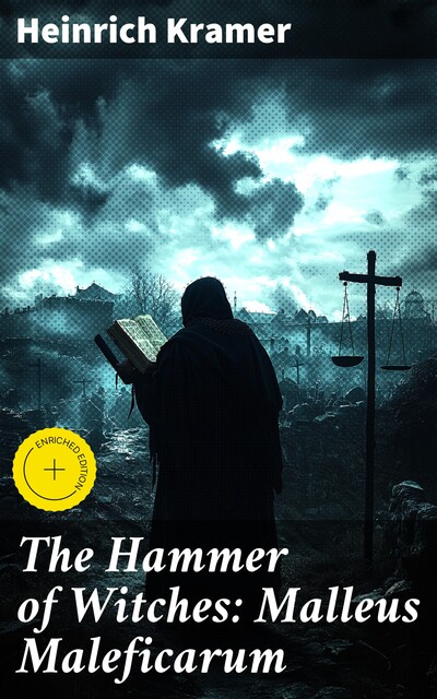 The Hammer of Witches: Malleus Maleficarum, Heinrich Kramer
