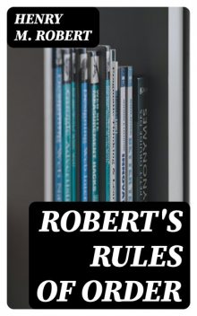 Robert's Rules of Order, Henry M.Robert