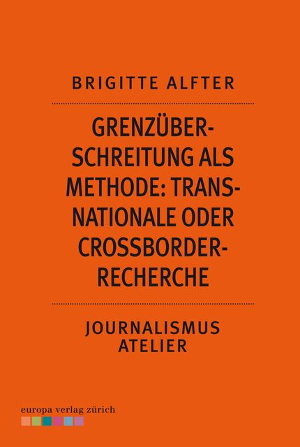 Grenzüberschreitung als Methode: Transnationale oder Crossborder-Recherche, Brigitte Alfter