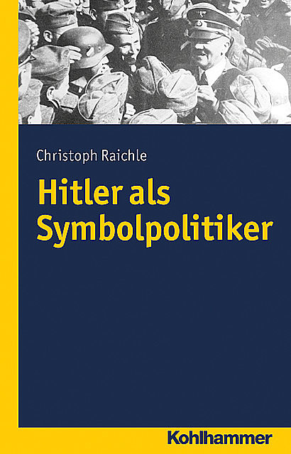Hitler als Symbolpolitiker, Christoph Raichle