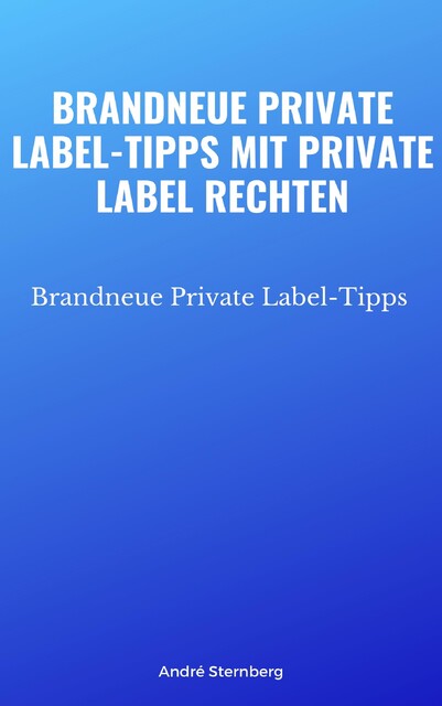 Brandneue Private Label-Tipps mit Private Label Rechten, André Sternberg