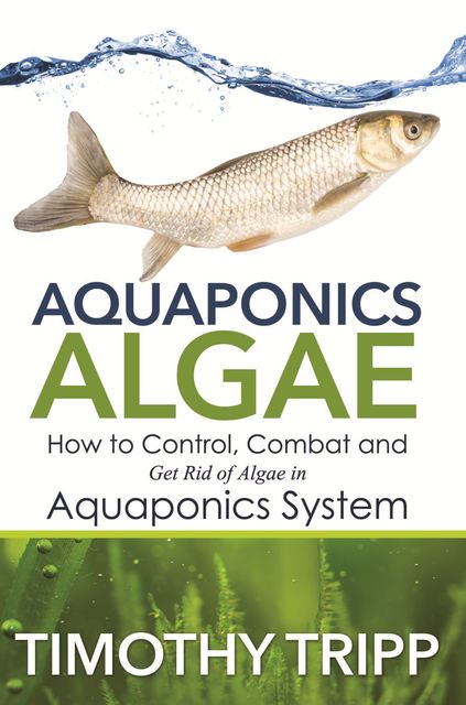 Aquaponics Algae, Timothy Tripp