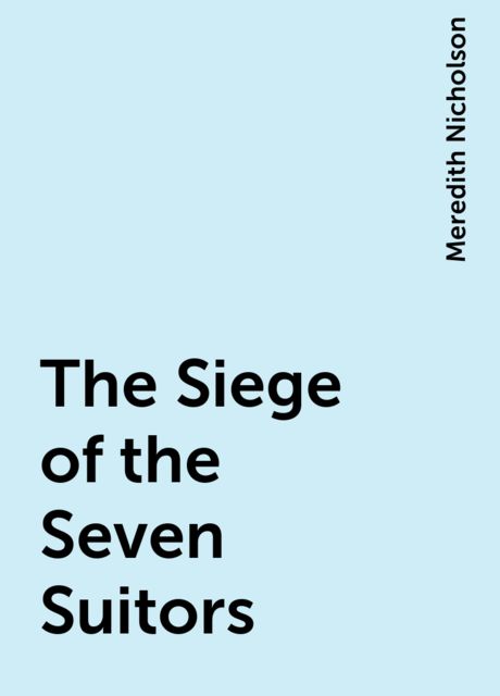 The Siege of the Seven Suitors, Meredith Nicholson