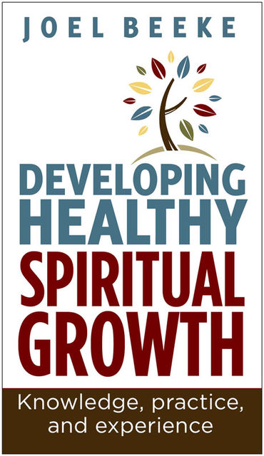 Developing Healthy Spiritual Growth, Joel Beeke
