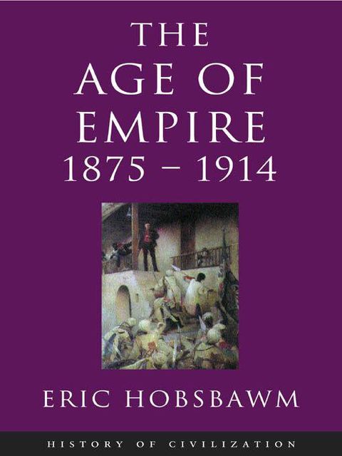 Age Of Empire 1875–1914, Eric Hobsbawm