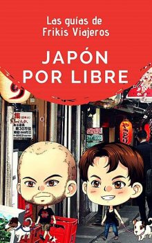 Japón por libre – Las guías de Frikis Viajeros (Spanish Edition), Nisa Arce, Frikis Viajeros