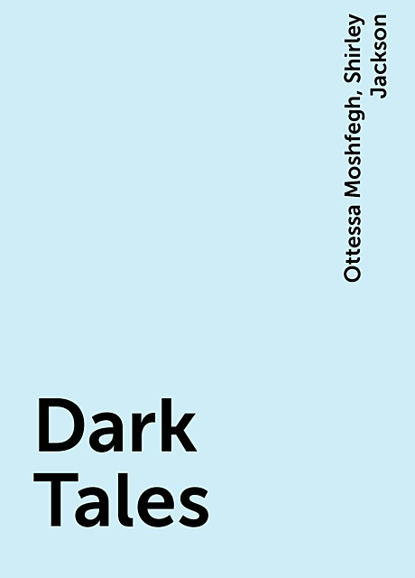 Dark Tales, Shirley Jackson, Ottessa Moshfegh