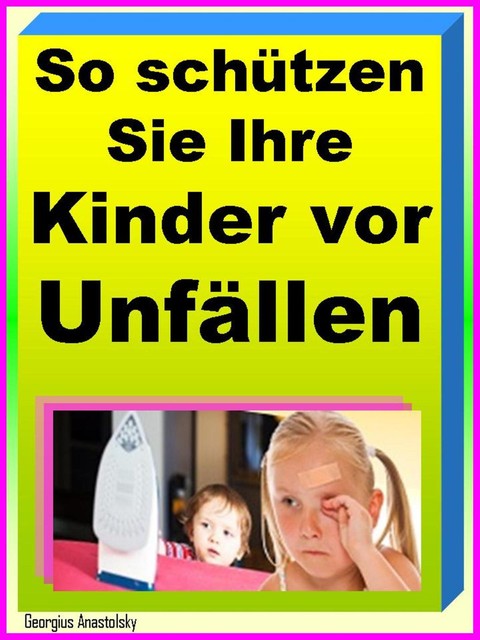 So schützen Sie Ihre Kinder vor Unfällen, Georgius Anastolsky