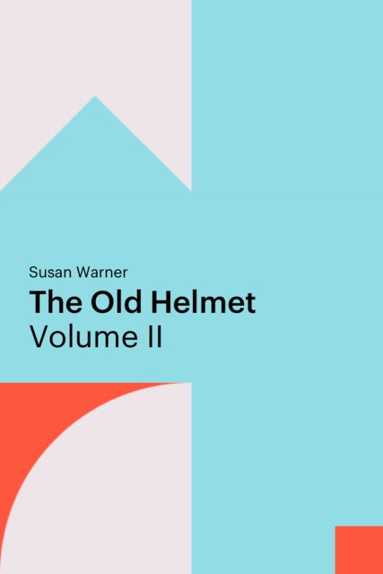 The Old Helmet, Volume II, Susan Warner