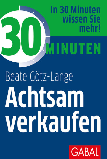 30 Minuten Achtsam verkaufen, Beate Götz-Lange
