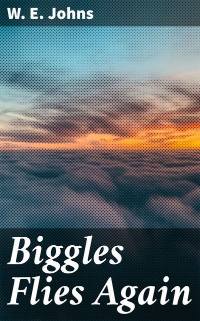 Biggles Flies Again, W.E. Johns