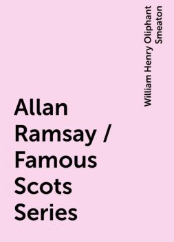 Allan Ramsay / Famous Scots Series, William Henry Oliphant Smeaton