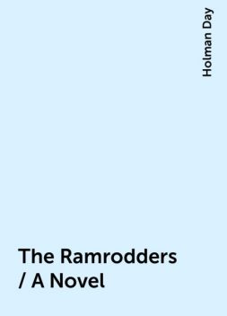 The Ramrodders / A Novel, Holman Day