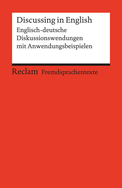 Discussing in English. Englisch-deutsche Diskussionswendungen mit Anwendungsbeispielen, Heinz-Otto Hohmann