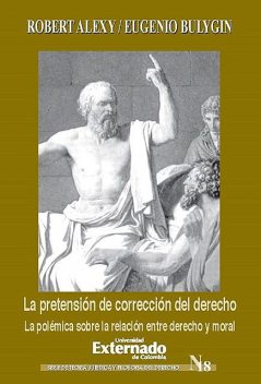 La pretensión de corrección del derecho. La polémica sobre la relación entre derecho y moral, Robert Alexy, Eugenio Bulygin
