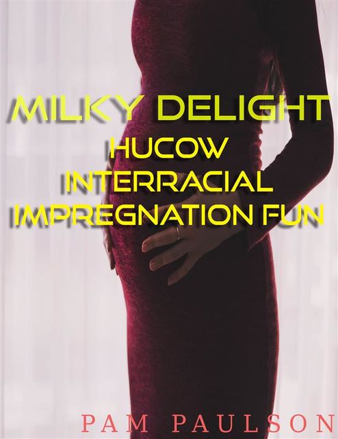 Milky delight Hucow Interracial Impregnation Fun, Pam Paulson