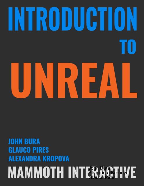 Introduction to Unreal, John Bura, Alexandra Kropova, Glauco Pires