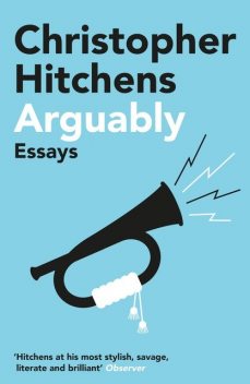 Arguably: Selected Essays, Christopher Hitchens