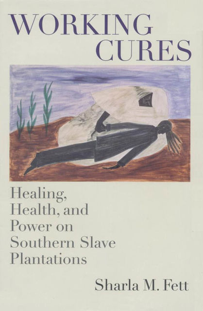 Working Cures, Sharla M. Fett