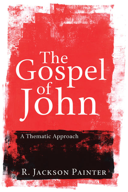 The Gospel of John, R. Jackson Painter