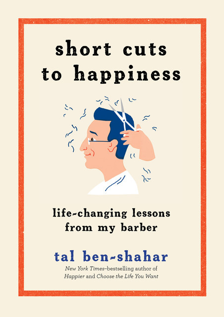 Short Cuts to Happiness, Tal Ben-Shahar