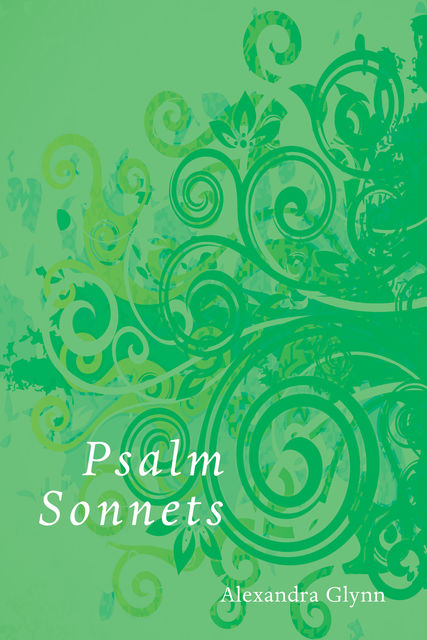Psalm Sonnets, Alexandra Glynn