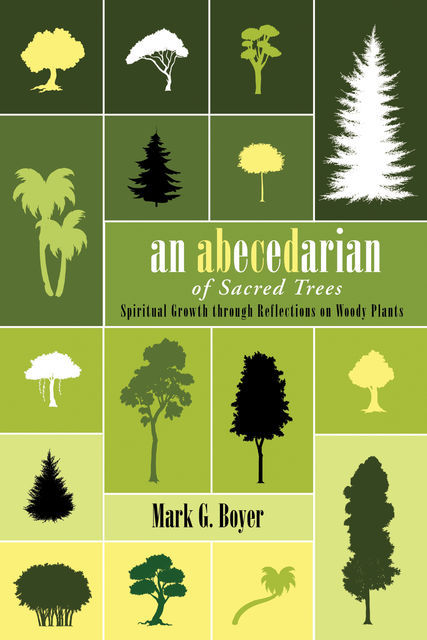 An Abecedarian of Sacred Trees, Mark Boyer