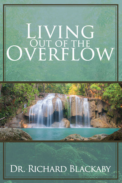 Living Out of the Overflow, Richard Blackaby