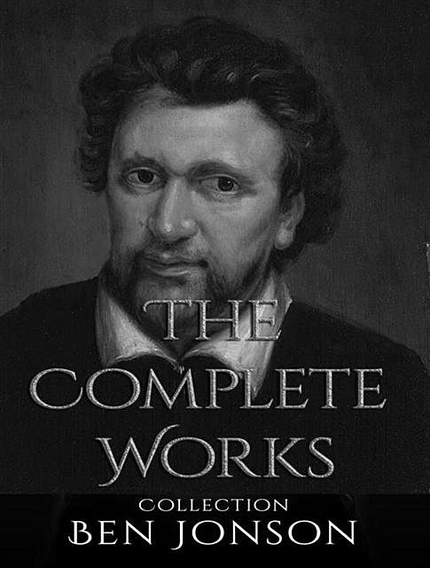 The Complete Works of Ben Jonson, Ben Jonson