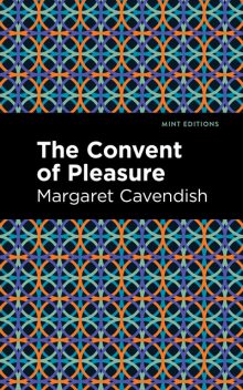 The Convent of Pleasure, Margaret Cavendish