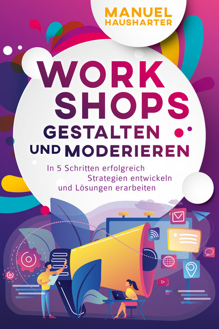 Workshops gestalten und moderieren, Manuel Hausharter