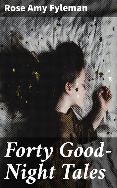 Forty Good-Night Tales, Rose Fyleman