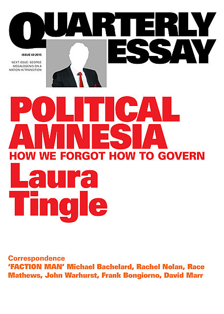 Quarterly Essay 60 Political Amnesia, Laura Tingle