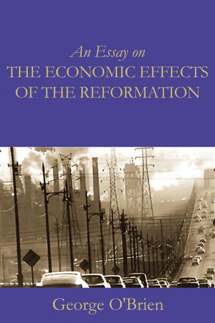 An Essay on the Economic Effects of the Reformation, George O'Brien