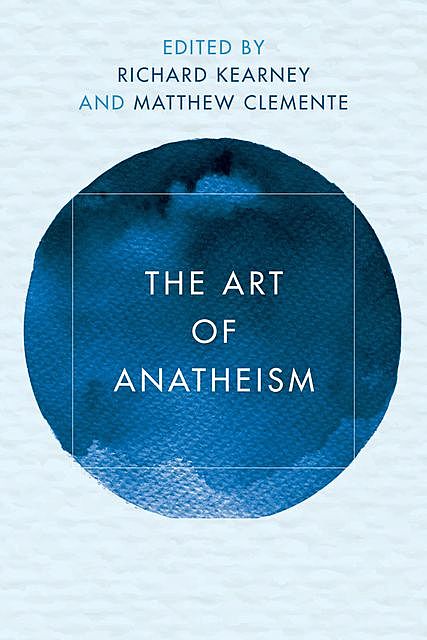 The Art of Anatheism, Richard Kearney, Matthew Clemente