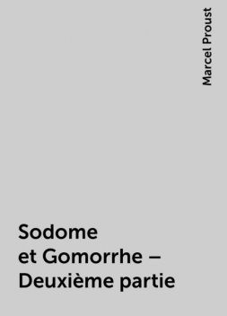 Sodome et Gomorrhe – Deuxième partie, Marcel Proust